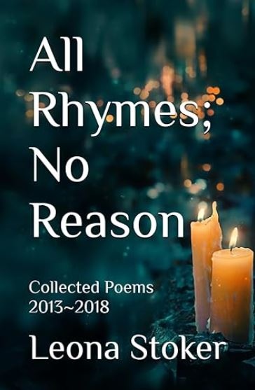 All Rhymes; No Reason: Collected Poems 2013-2018