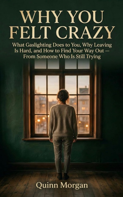 Cover of Why You Felt Crazy by Quinn Morgan featuring a person standing at a window in a dimly lit room, symbolizing the confusion and isolation of emotional abuse and gaslighting.