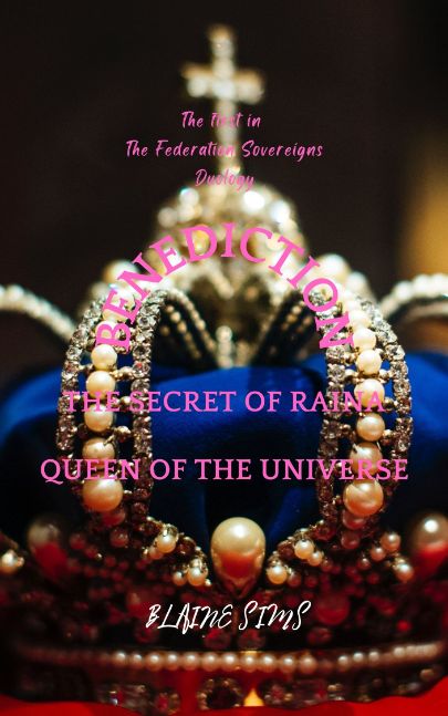 Benediction - The Secret of Raina Queen of the Federation Universe