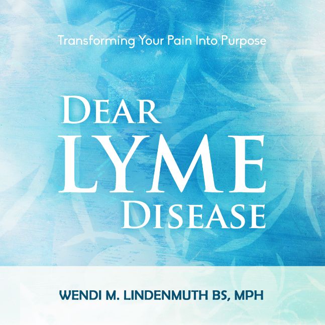 Dear Lyme Disease: Transforming Your Pain Into Purpose