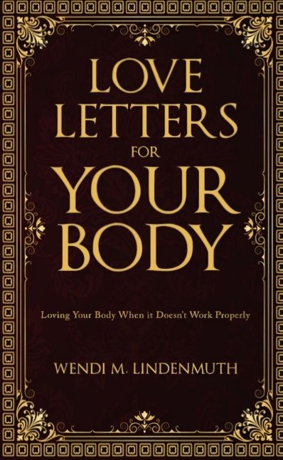 Love Letters for Your Body: Learning to Love Your Body When it Doesn't Work Properly